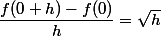 \dfrac{f(0+h)-f(0)}{h}=\sqrt{h}